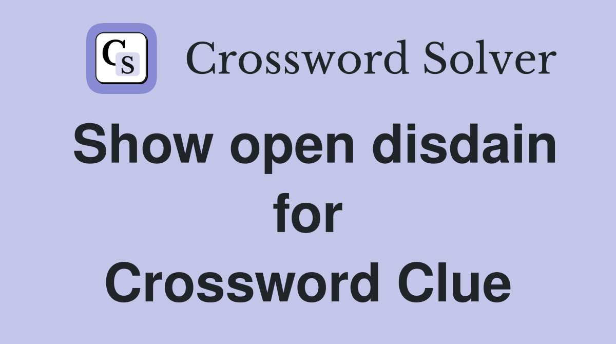 Show open disdain for Crossword Clue