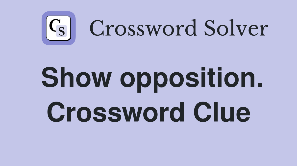 Show opposition. Crossword Clue