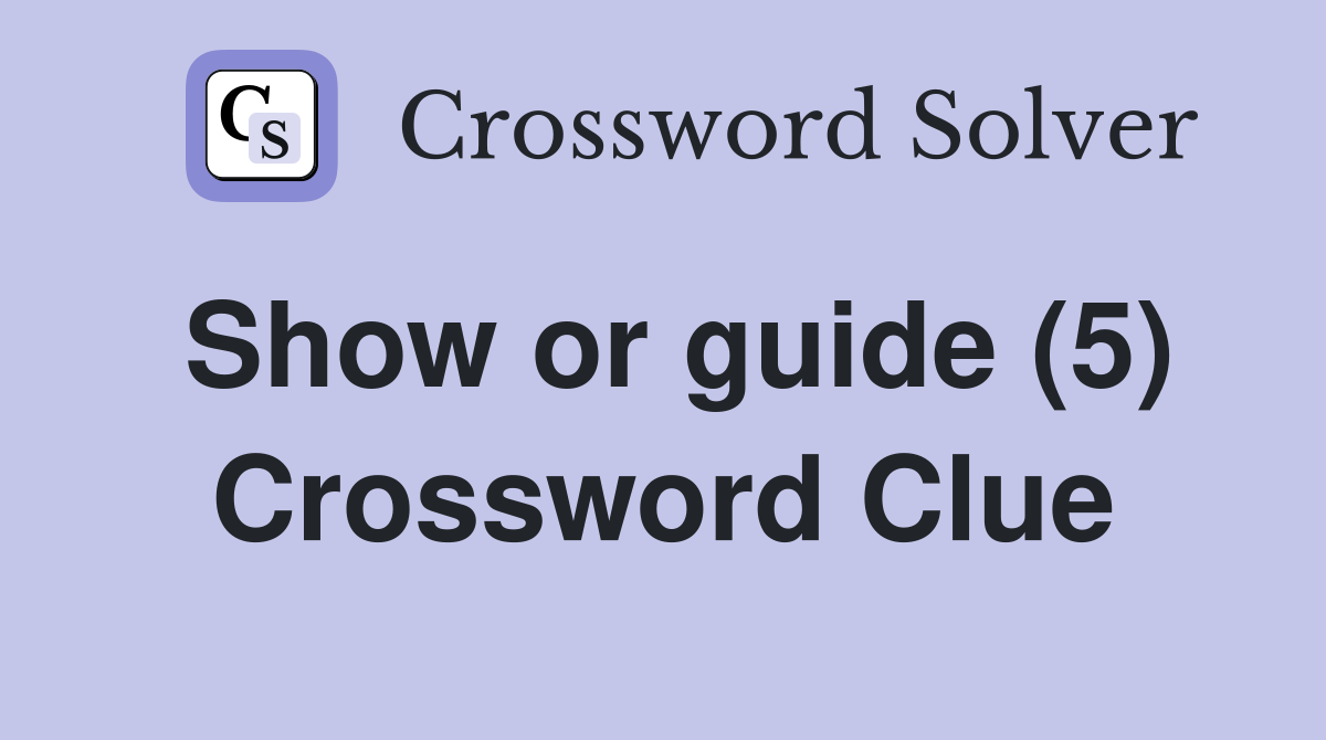 Show or guide (5) Crossword Clue