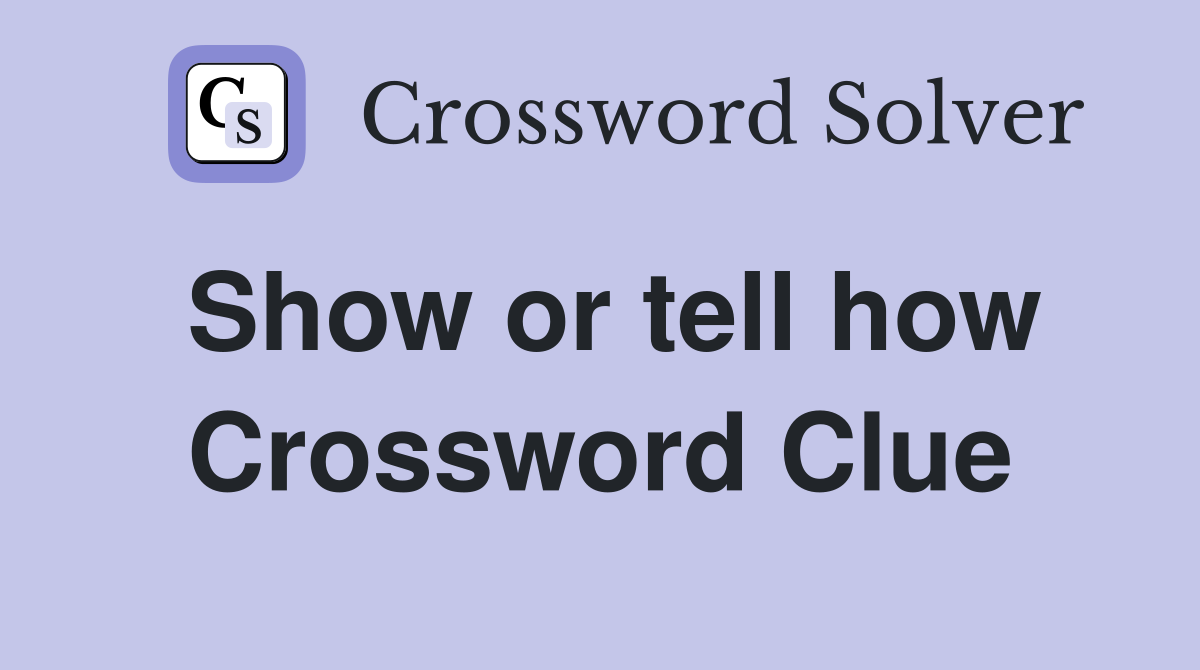 Show or tell how Crossword Clue