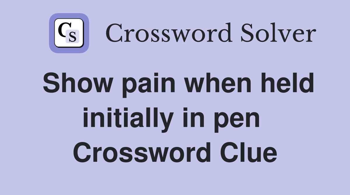 Show pain when held initially in pen  Crossword Clue
