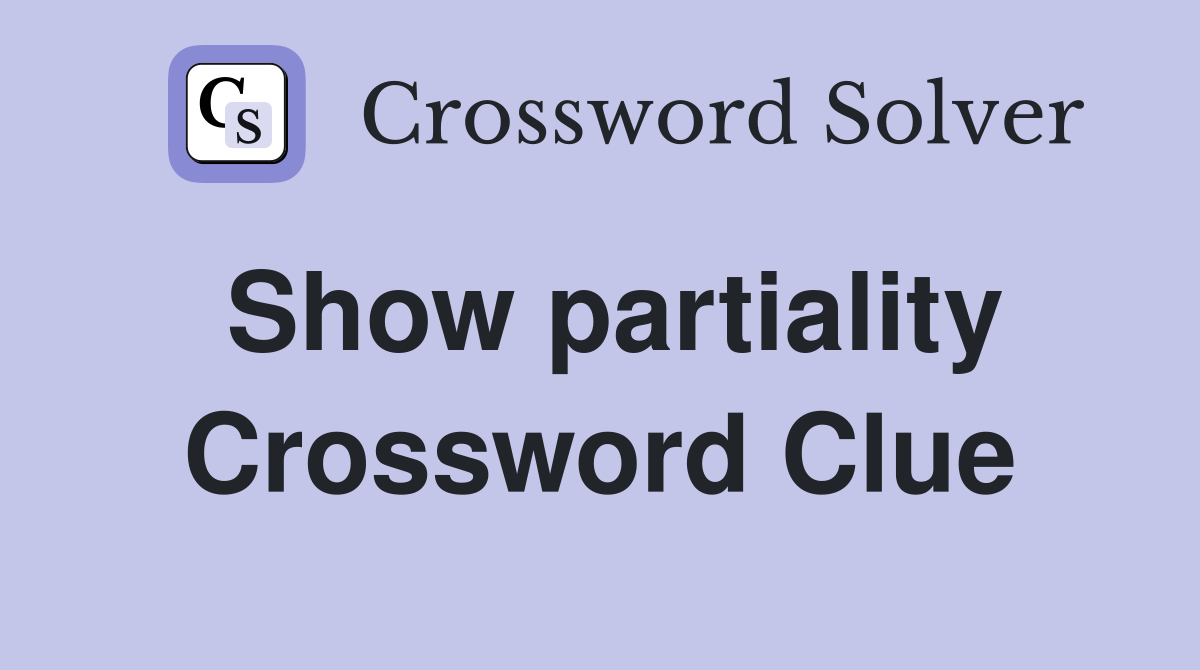 Show partiality Crossword Clue