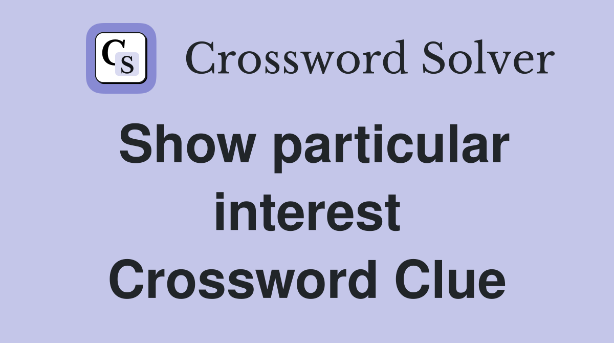 Show particular interest Crossword Clue