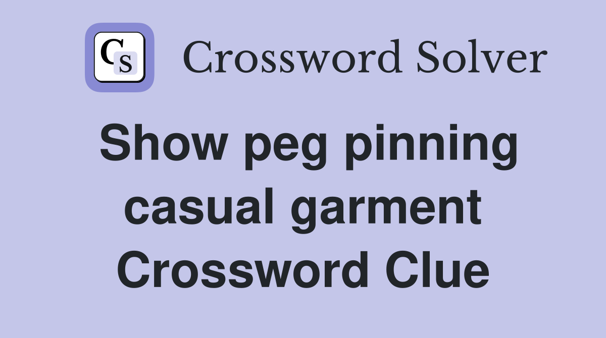 Show peg pinning casual garment Crossword Clue