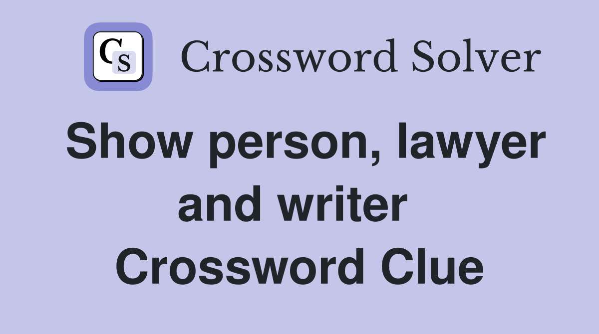 Show person, lawyer and writer  Crossword Clue