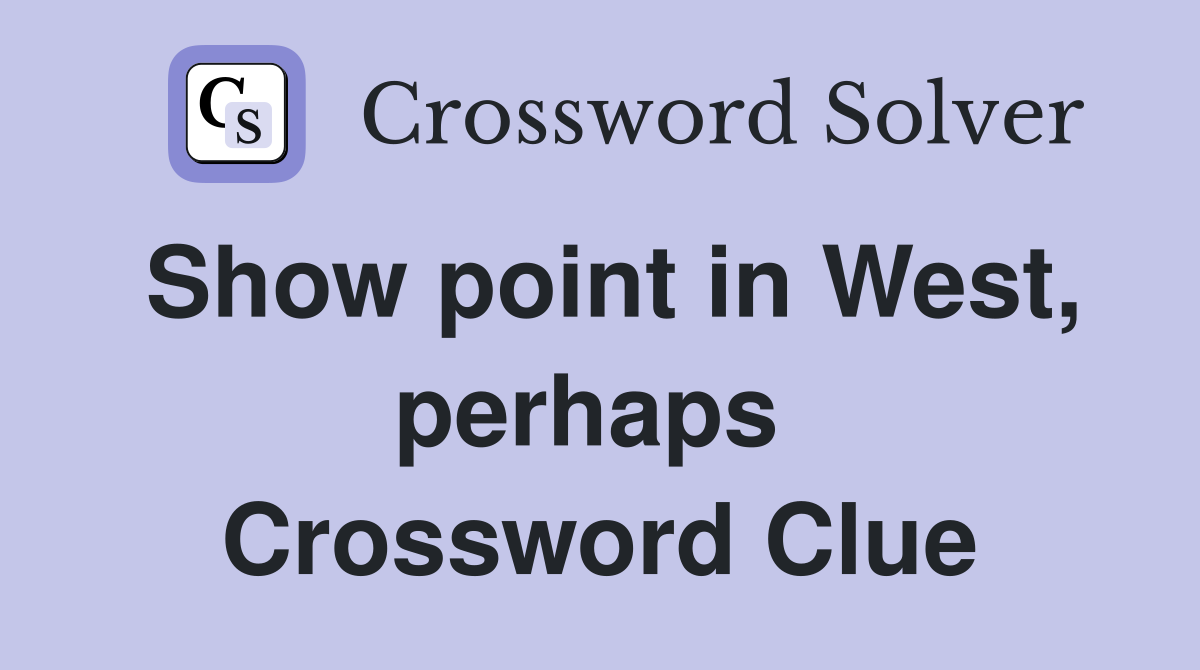 Show point in West, perhaps  Crossword Clue