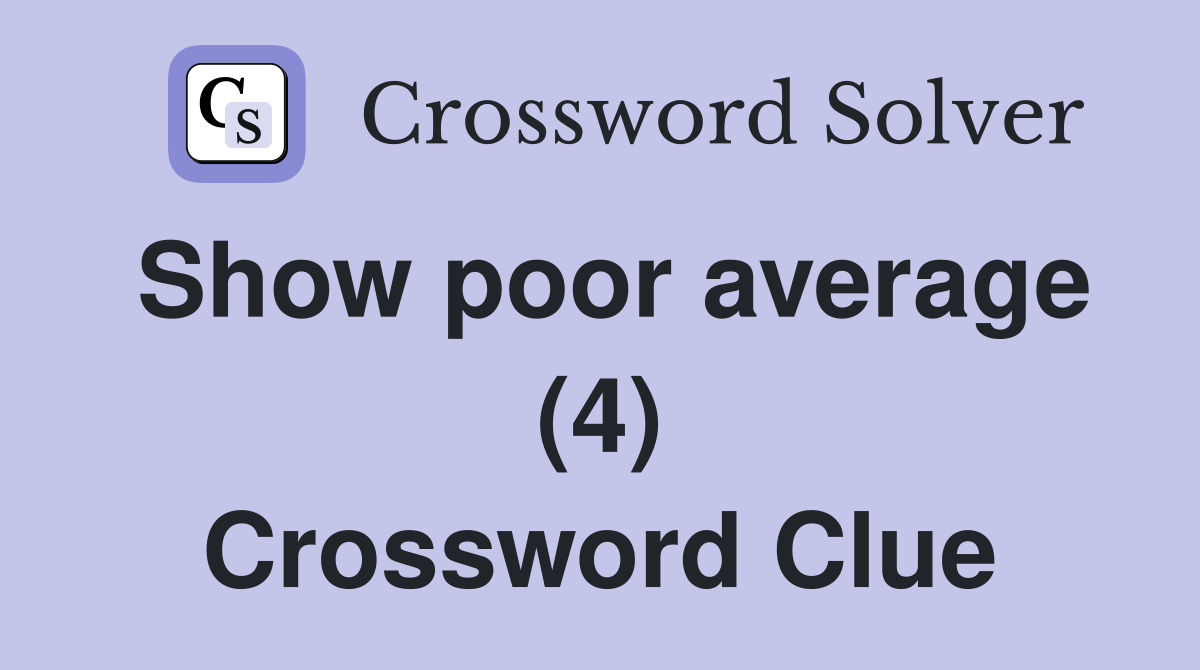 Show poor average (4) Crossword Clue