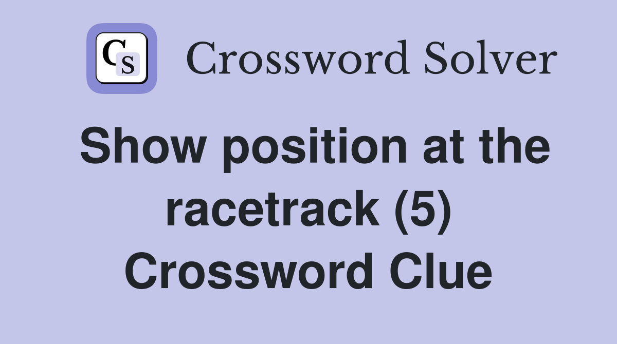 Show position at the racetrack (5) Crossword Clue