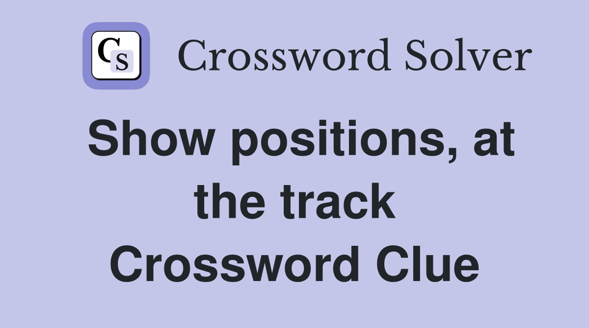 Show positions, at the track Crossword Clue