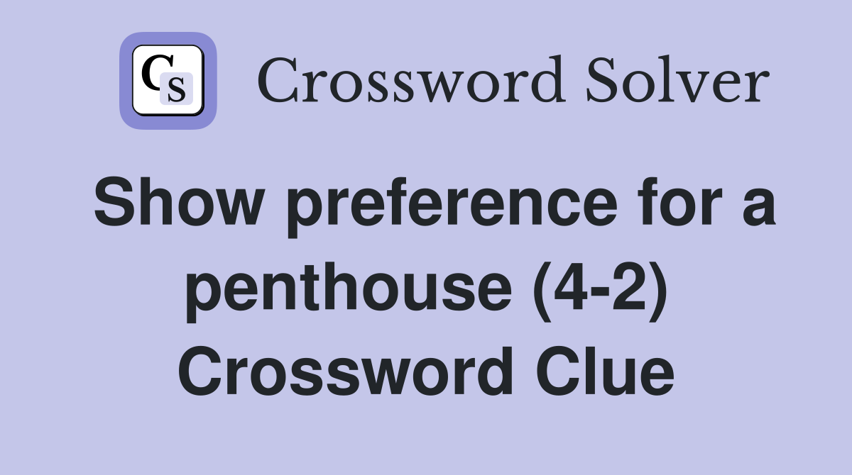 Show preference for a penthouse (4-2) Crossword Clue
