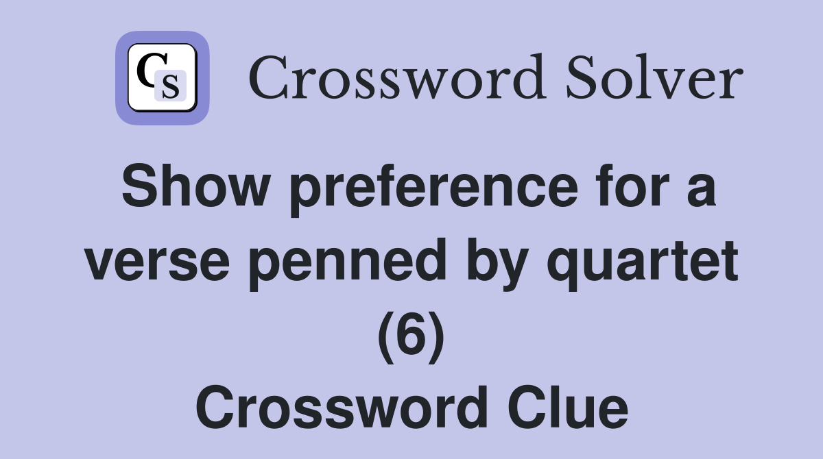 Show preference for a verse penned by quartet (6) Crossword Clue
