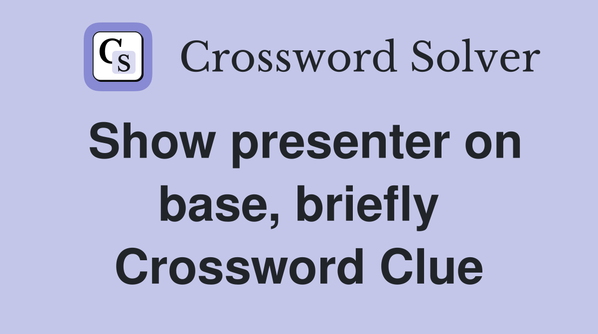Show presenter on base, briefly Crossword Clue