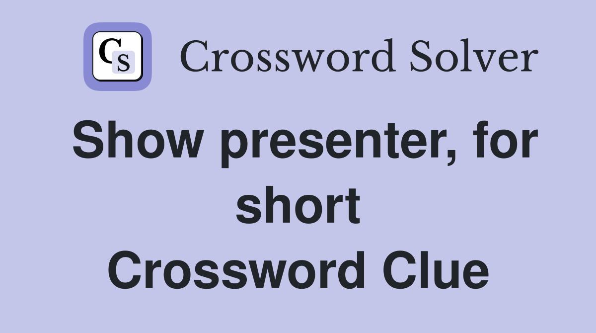 Show presenter, for short Crossword Clue