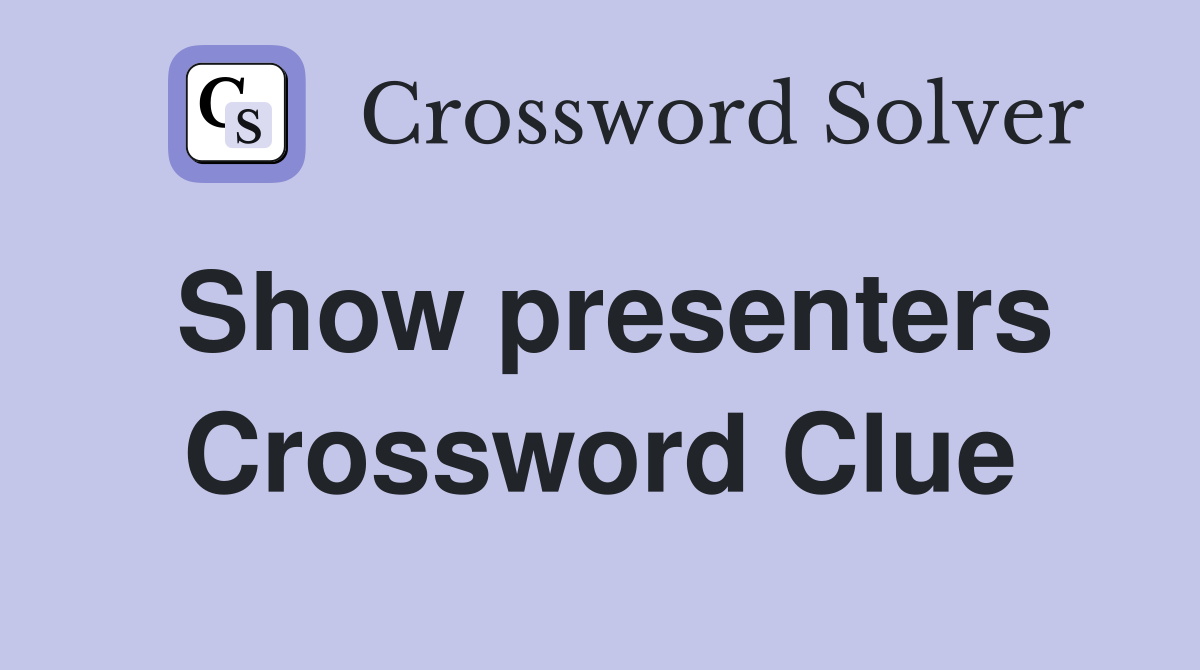 Show presenters Crossword Clue