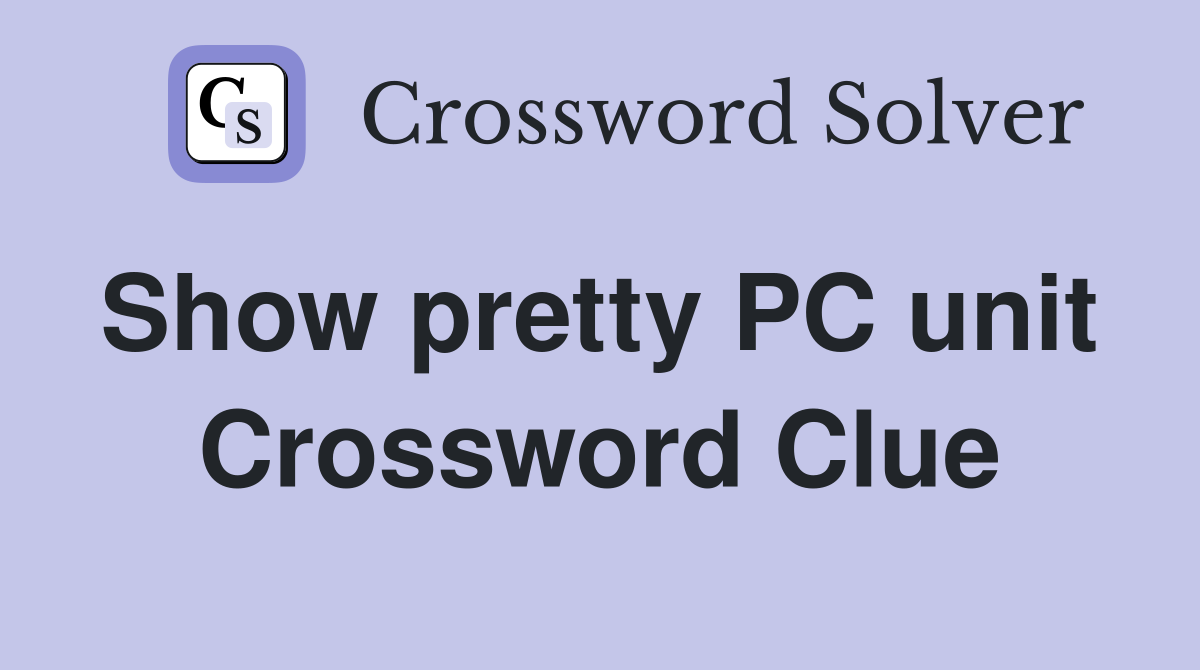 Show pretty PC unit  Crossword Clue