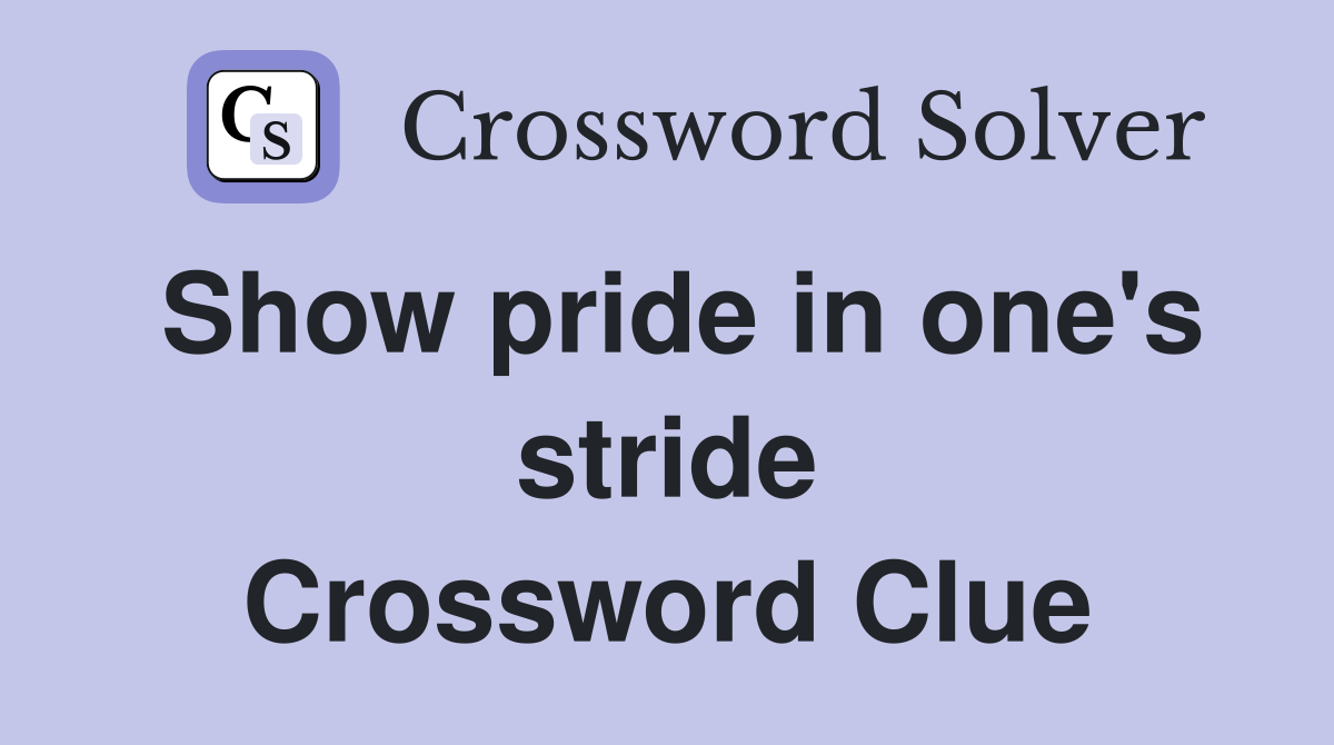 Show pride in one's stride Crossword Clue