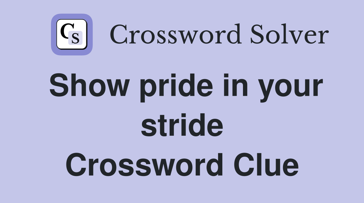 Show pride in your stride Crossword Clue
