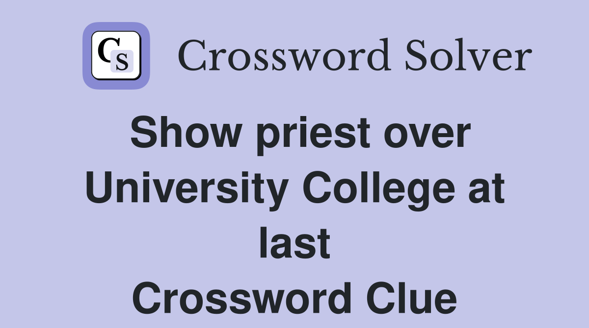 Show priest over University College at last Crossword Clue