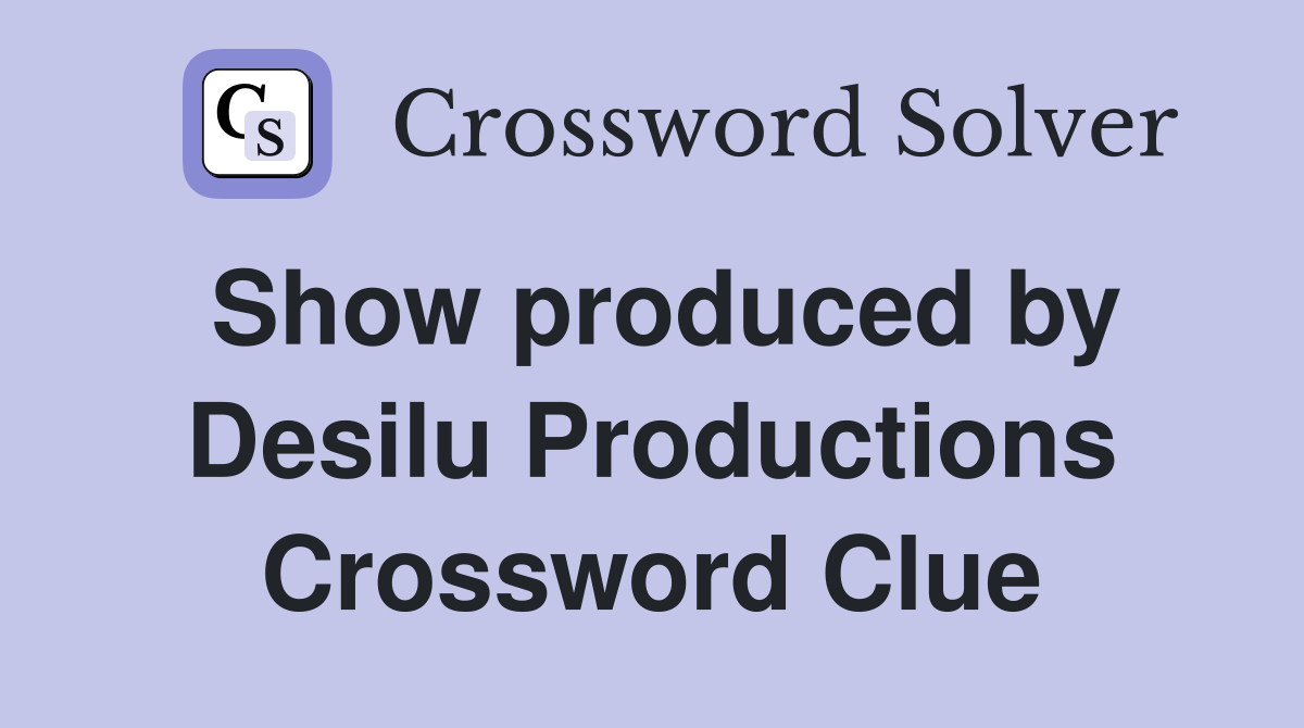 Show produced by Desilu Productions Crossword Clue
