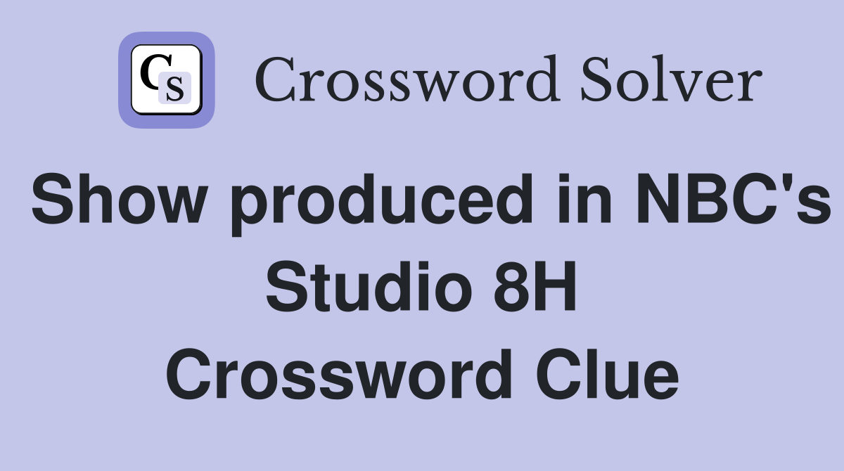 Show produced in NBC's Studio 8H Crossword Clue