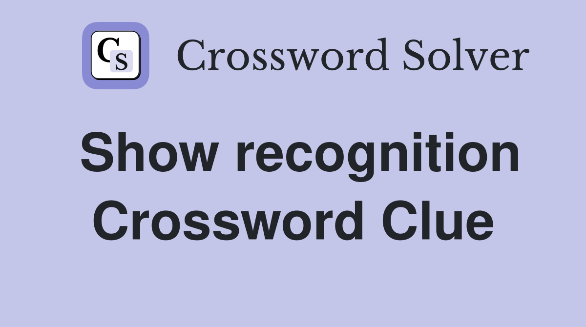 Show recognition Crossword Clue