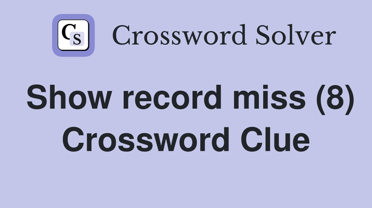 Show record miss (8) Crossword Clue