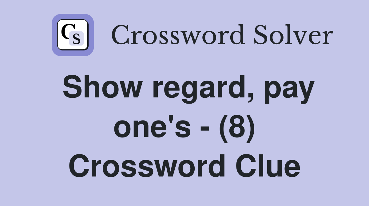 Show regard, pay one's - (8) Crossword Clue