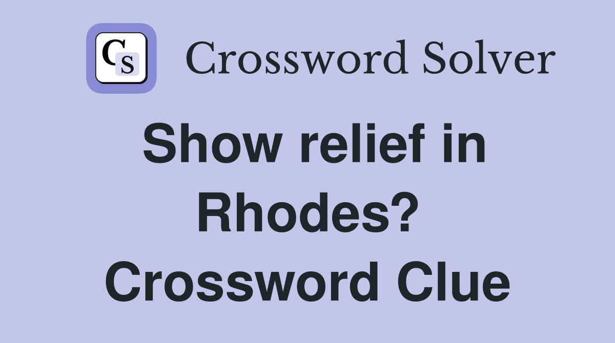Show relief in Rhodes? Crossword Clue