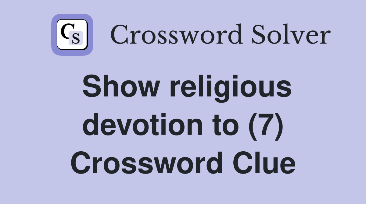 Show religious devotion to (7) Crossword Clue