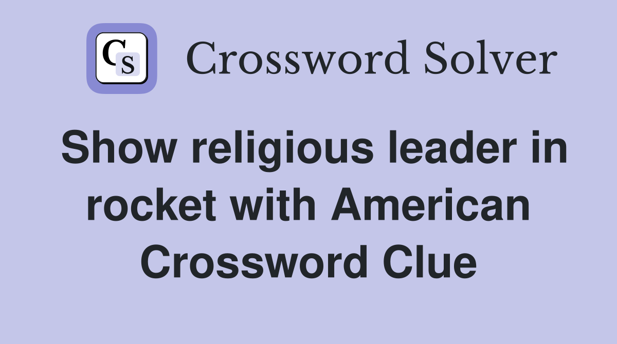Show religious leader in rocket with American Crossword Clue