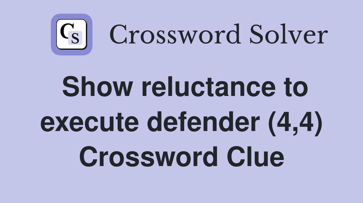 Show reluctance to execute defender (4,4) Crossword Clue