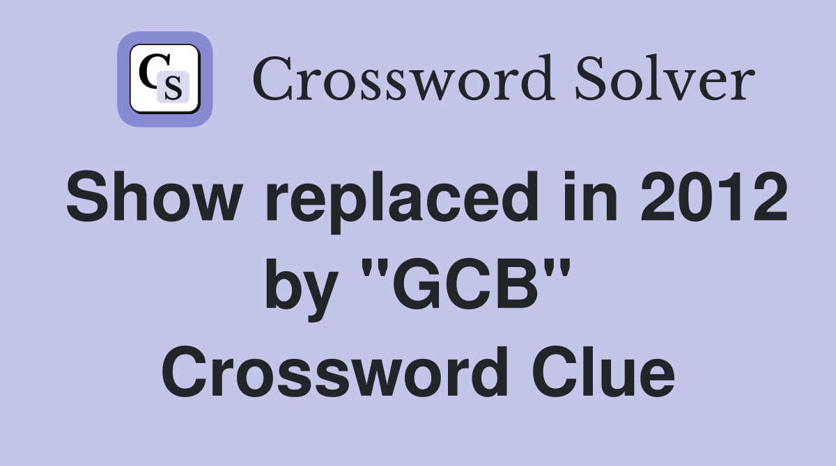 Show replaced in 2012 by "GCB" Crossword Clue