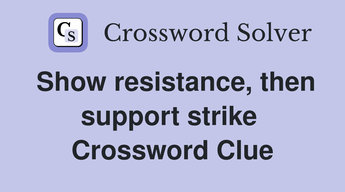 Show resistance, then support strike  Crossword Clue