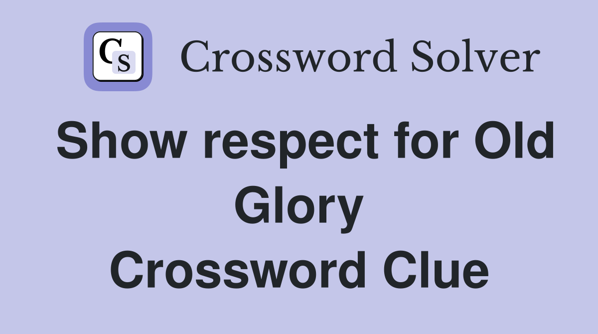 Show respect for Old Glory Crossword Clue
