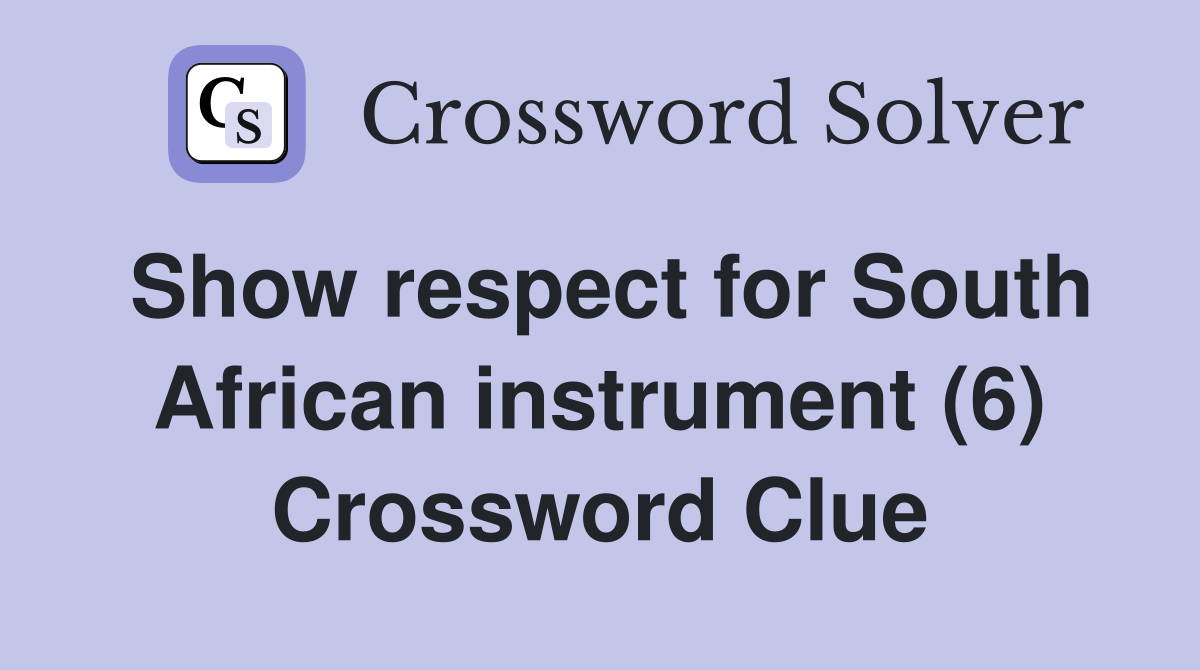 Show respect for South African instrument (6) Crossword Clue