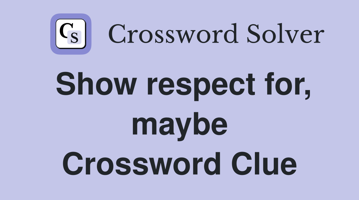 Show respect for, maybe Crossword Clue