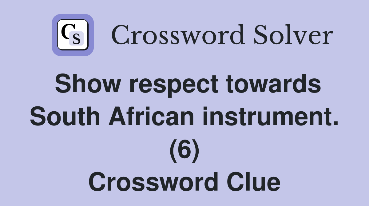 Show respect towards South African instrument. (6) Crossword Clue