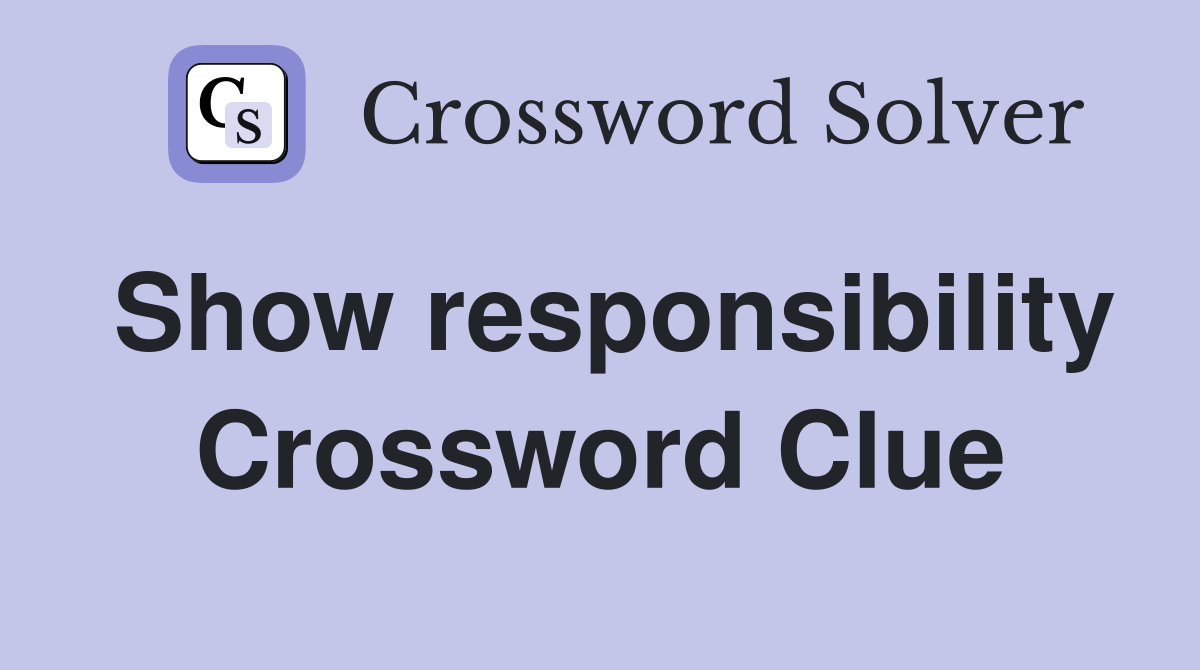 Show responsibility Crossword Clue
