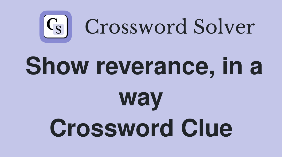 Show reverance, in a way Crossword Clue