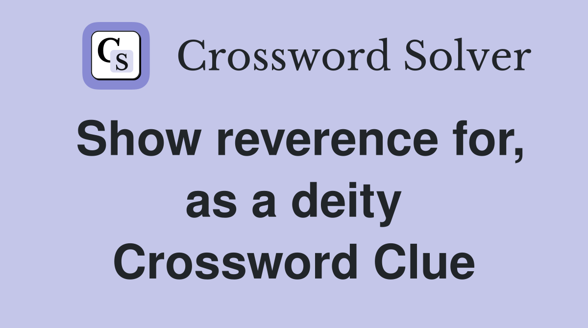 Show reverence for, as a deity Crossword Clue