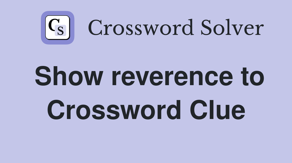 Show reverence to Crossword Clue