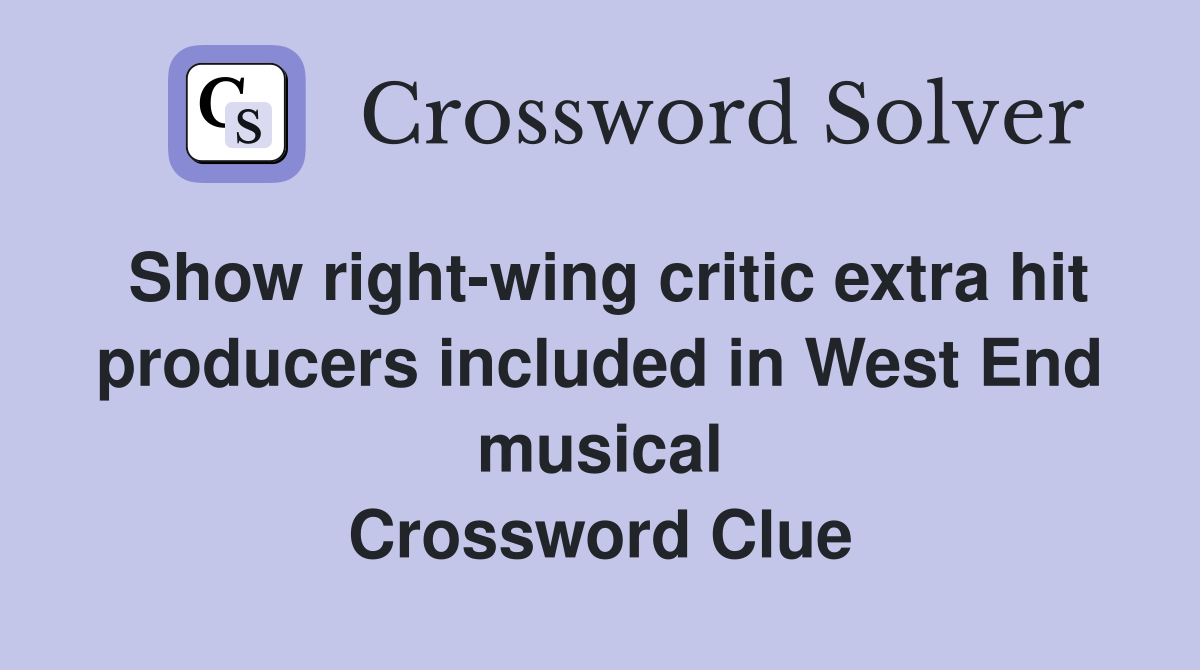 Show right-wing critic extra hit producers included in West End musical Crossword Clue