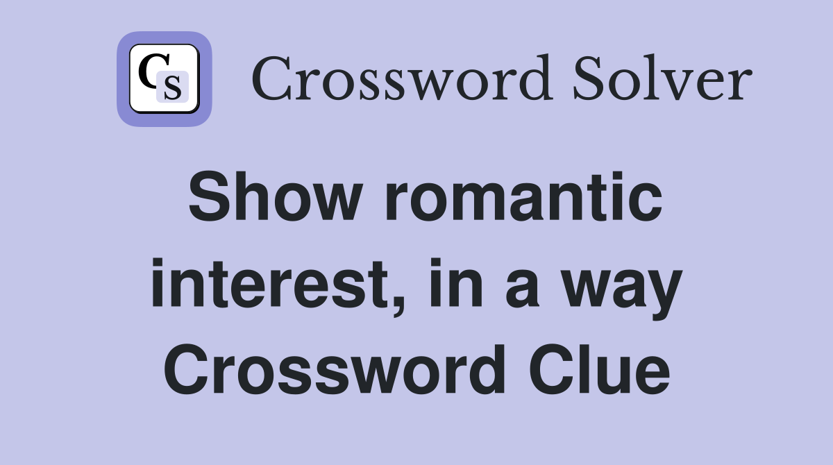 Show romantic interest, in a way Crossword Clue