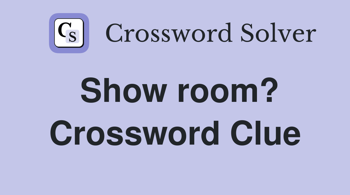 Show room? Crossword Clue