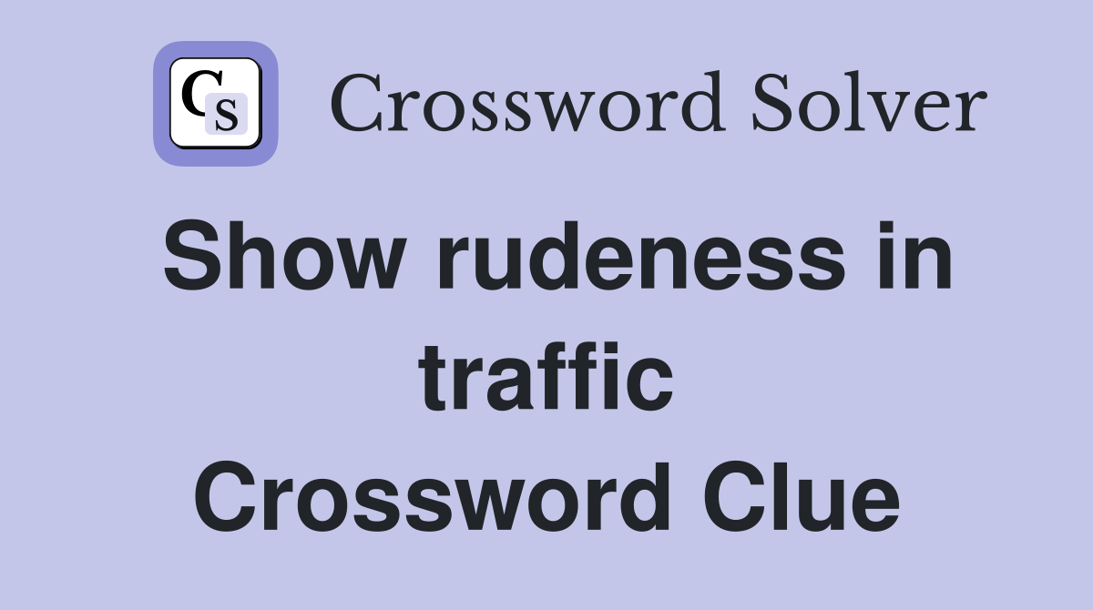 Show rudeness in traffic Crossword Clue