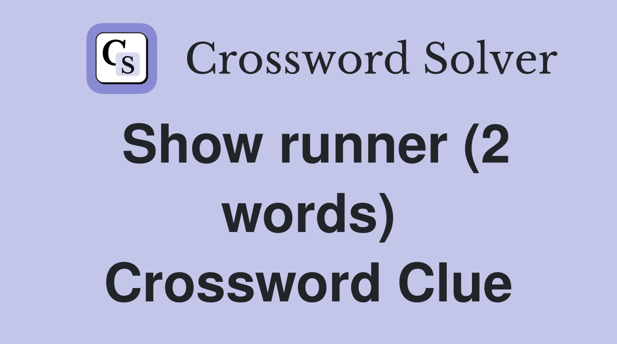 Show runner (2 words) Crossword Clue