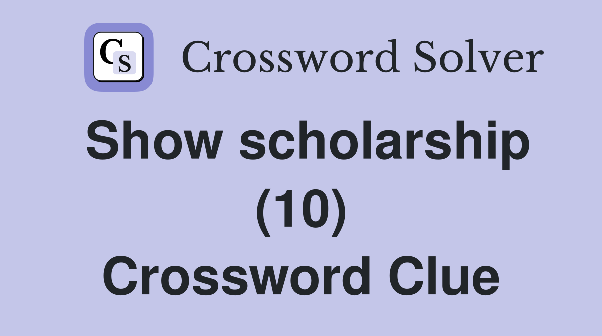 Show scholarship (10) Crossword Clue