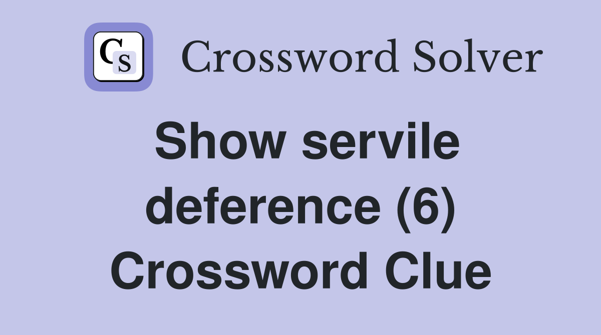 Show servile deference (6) Crossword Clue