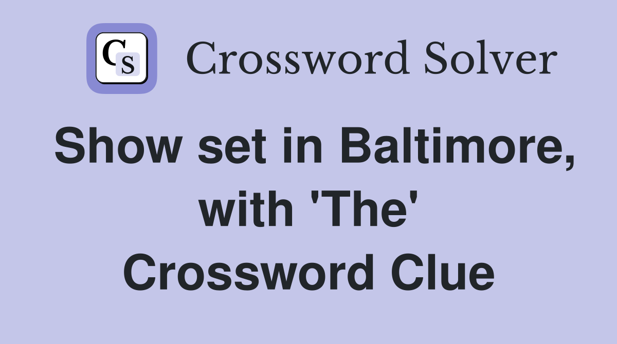 Show set in Baltimore, with 'The' Crossword Clue