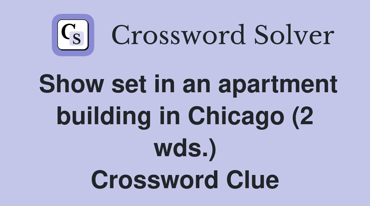 Show set in an apartment building in Chicago (2 wds.) Crossword Clue